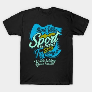 'You Think Your Sport Is Hard' Awesome Swimming Gift T-Shirt